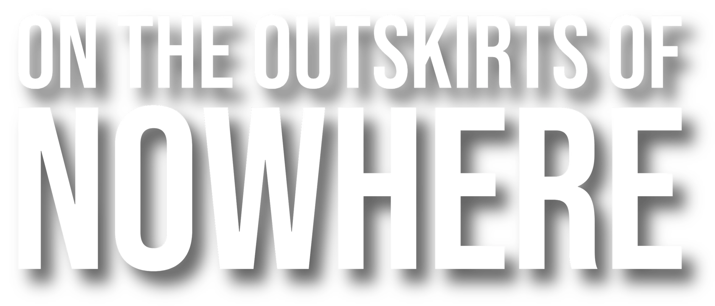 On the Outskirts of Nowhere