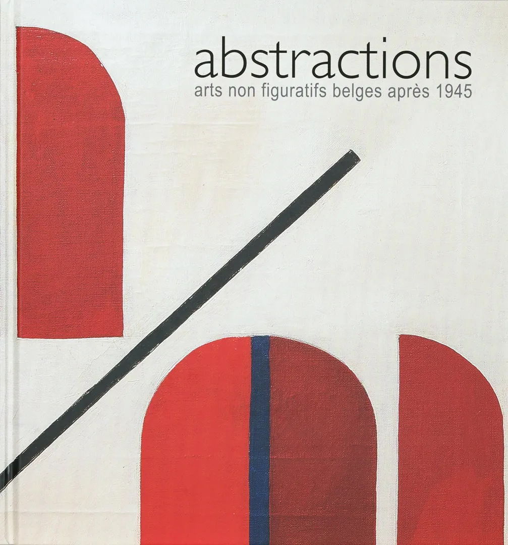 Abstractions, Arts Non Figuratifs Belges Après 1945