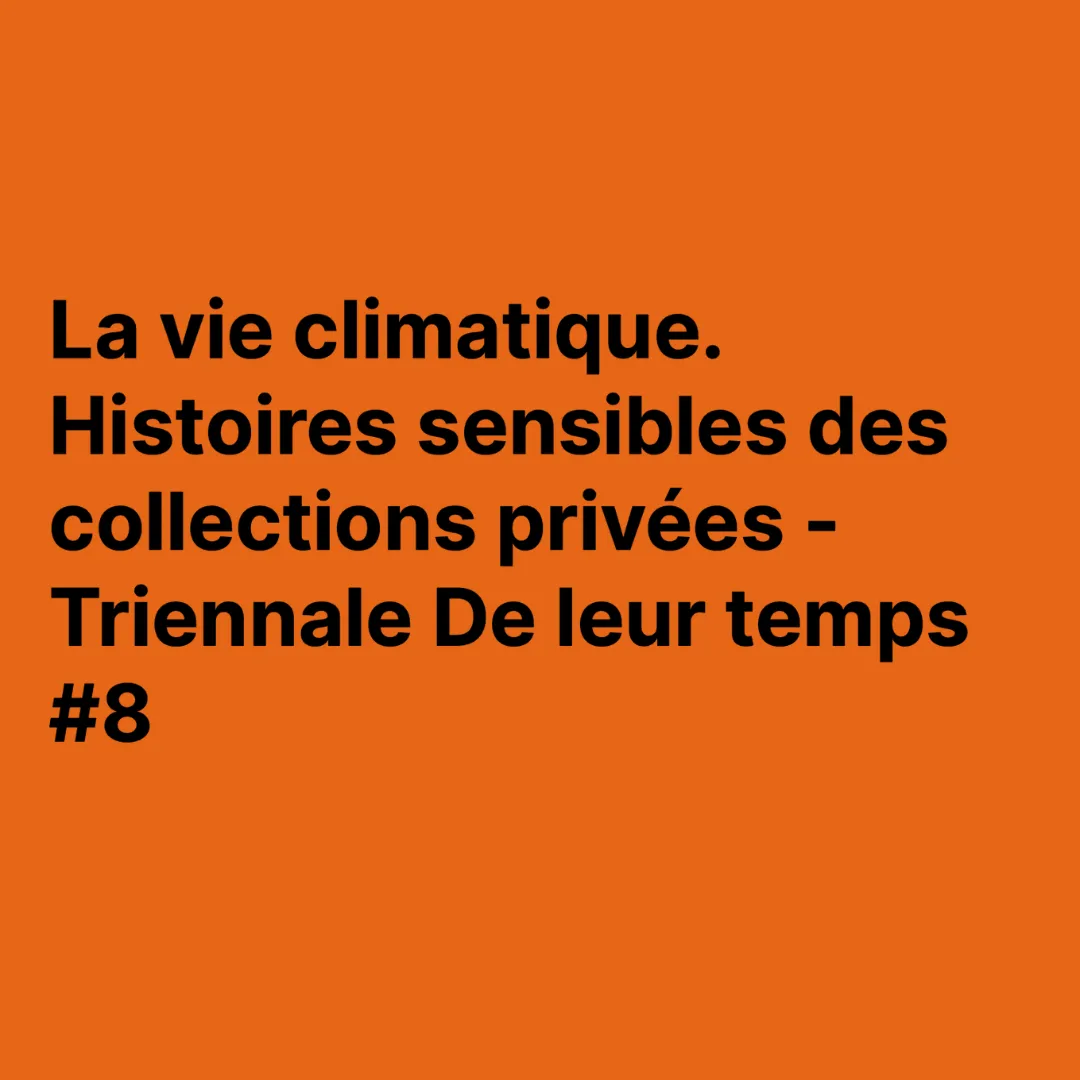 La vie climatique. Histoires sensibles des collections privées - Triennale De leur temps #8 @ Musée d'Art Contemporain [, Assoukrou...