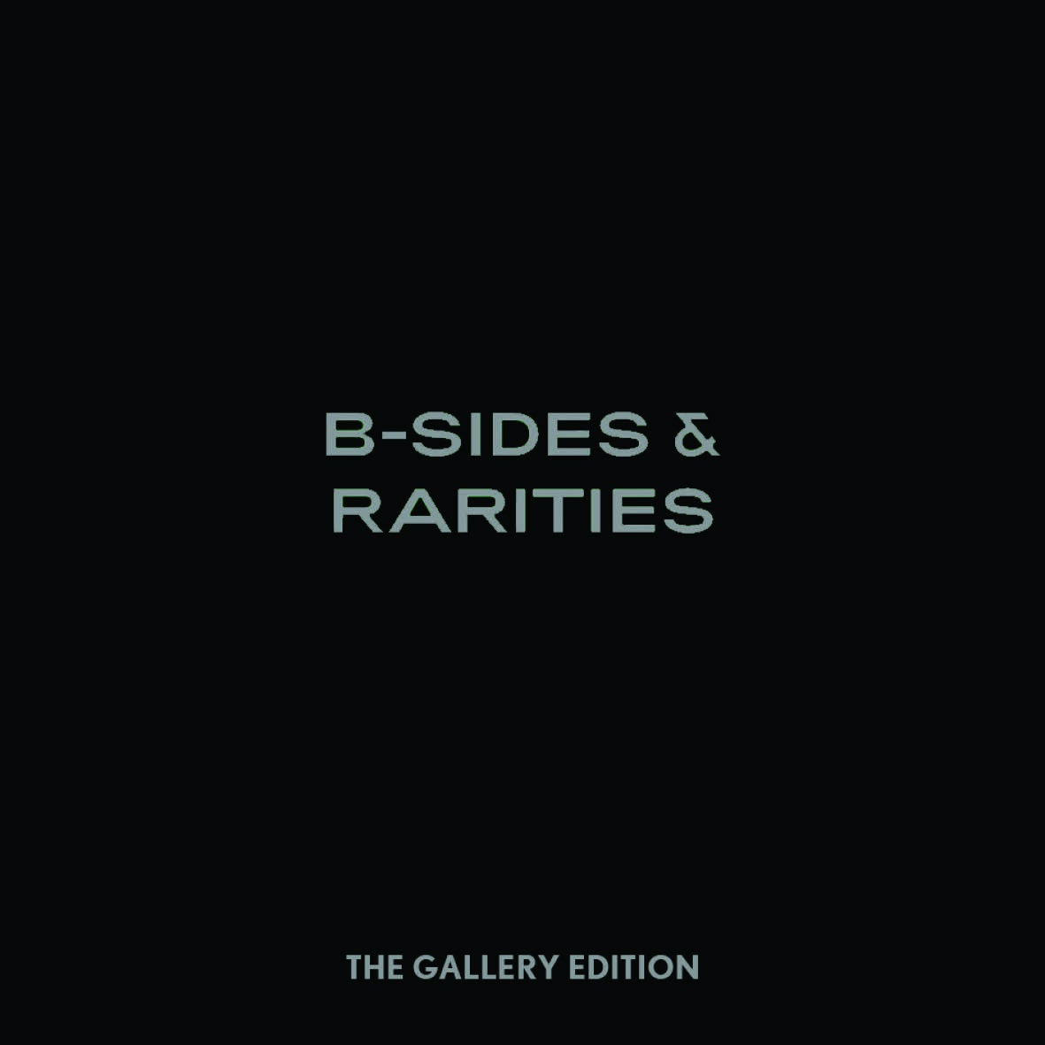 B-SIDES & RARITIES - The Gallery Edition