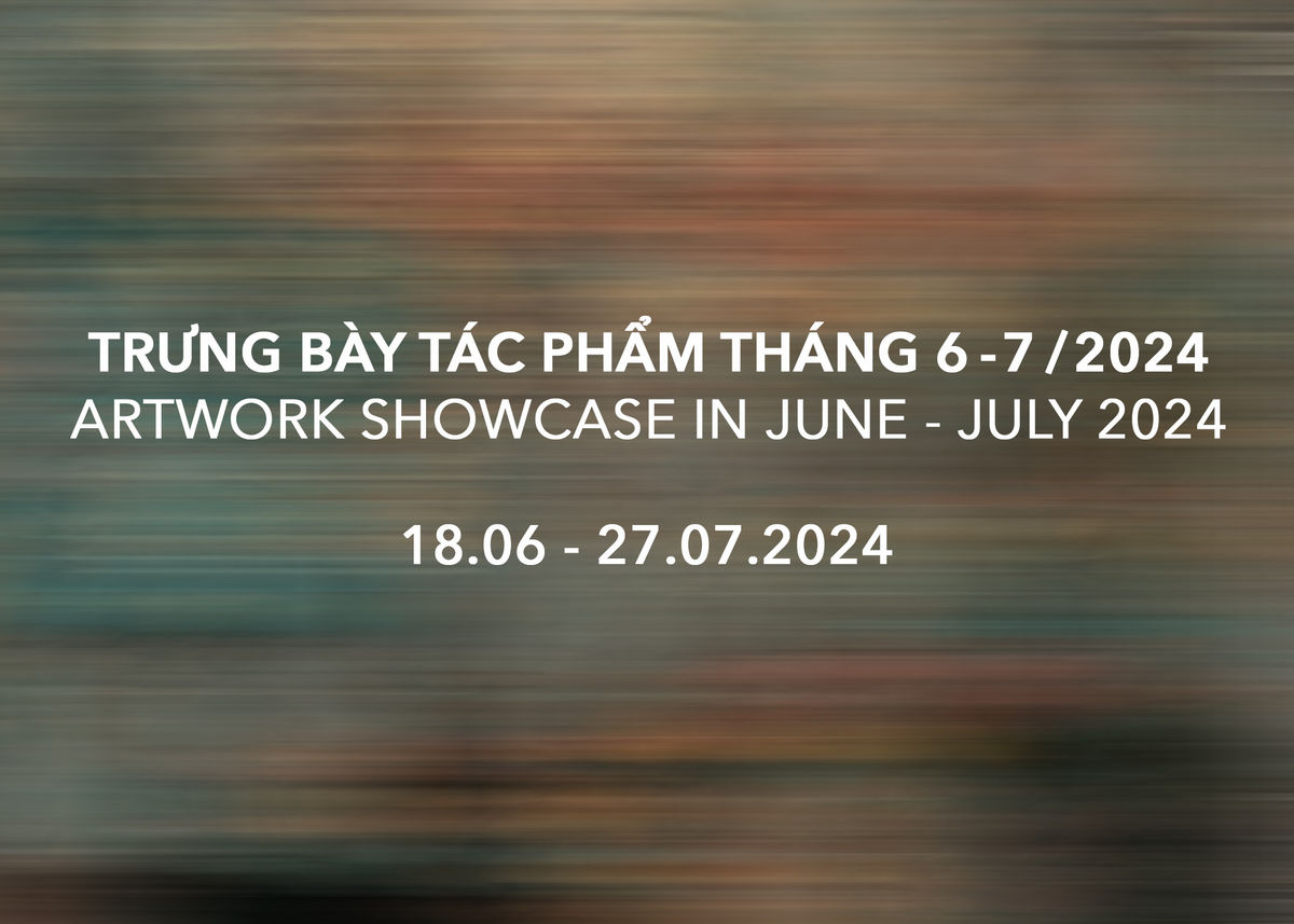 Artwork showcase in June - July 2024 / Trưng bày tác phẩm tháng 6 -7 năm 2024