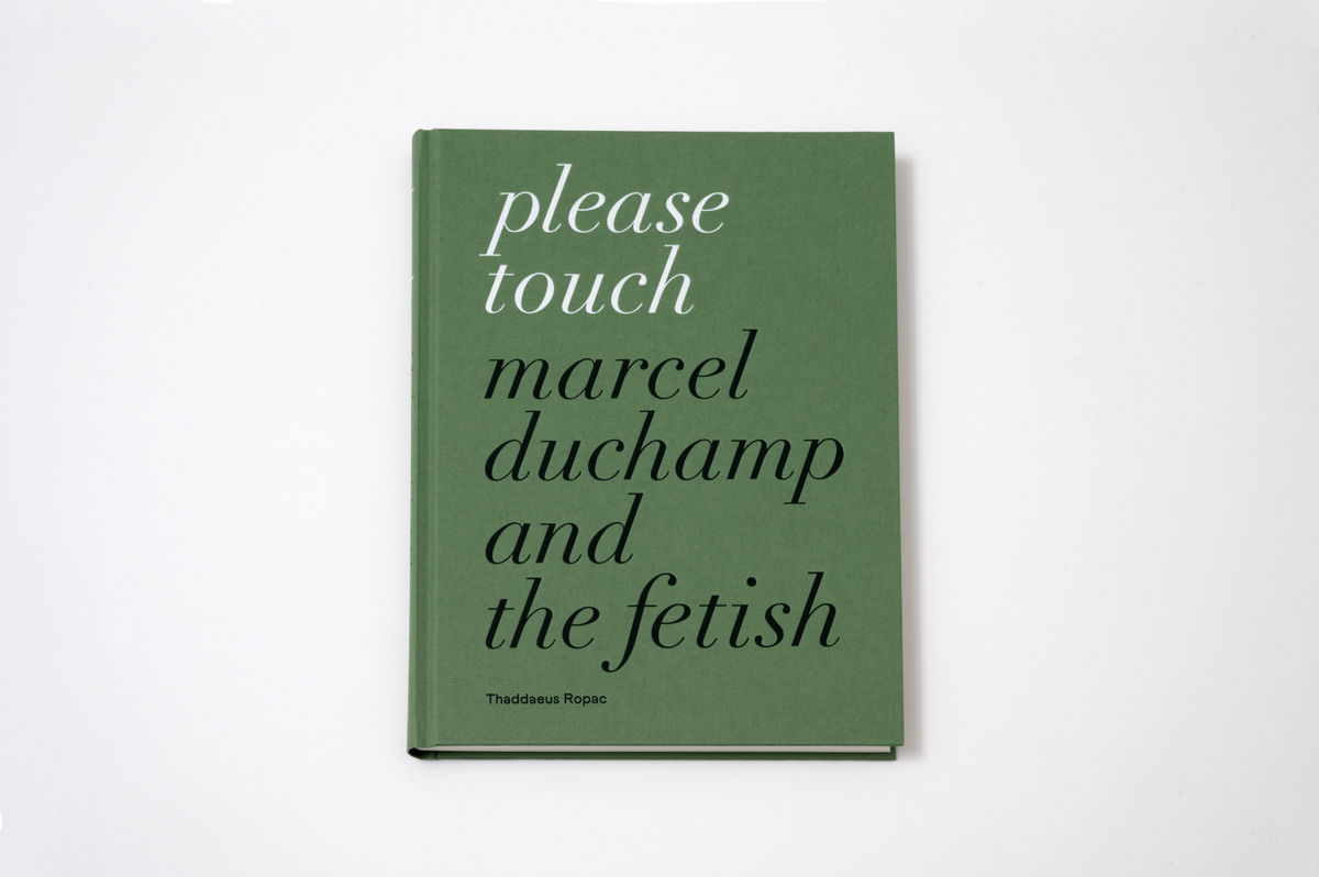 Marcel Duchamp Please Touch - Marcel Duchamp and the Fetish