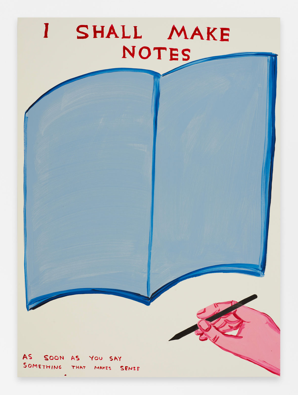 David Shrigley, Untitled (I Shall Make Notes), 2023