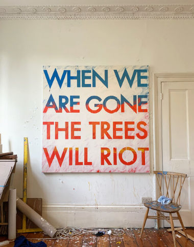 Robert Montgomery, The Trees will Riot, 2019