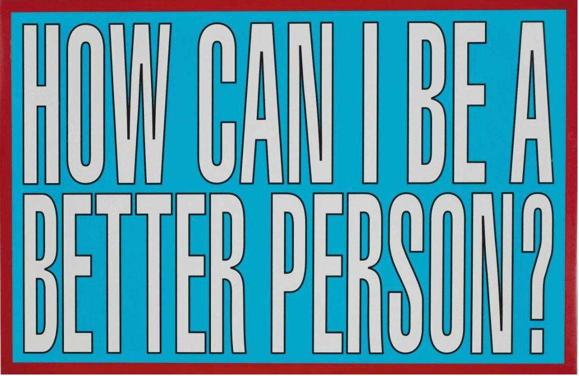 Barbara Kruger, Untitled (How Can I Be a Better Person?), 2011