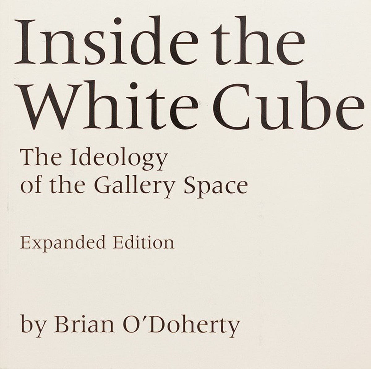 Brian O'Doherty, Inside the White Cube : The Ideology of the Gallery Space, 1986