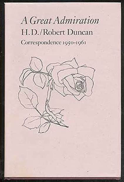 H.D. and Robert Duncan, A Great Admiration: H.D./Robert Duncan Correspondence 1950-1961, 1991