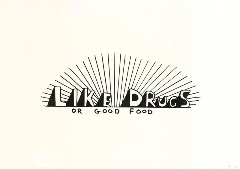 David Shrigley, Like Drugs or Good Food, 2006