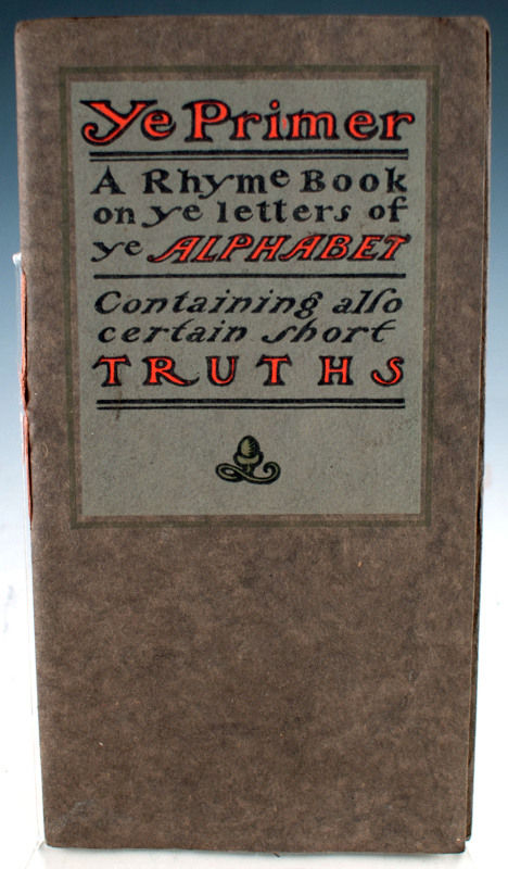 Ye Primer: A Rhyme Book on Ye Letter of Ye Alphabet, Containing Also Certain Short Truths. Front cover.