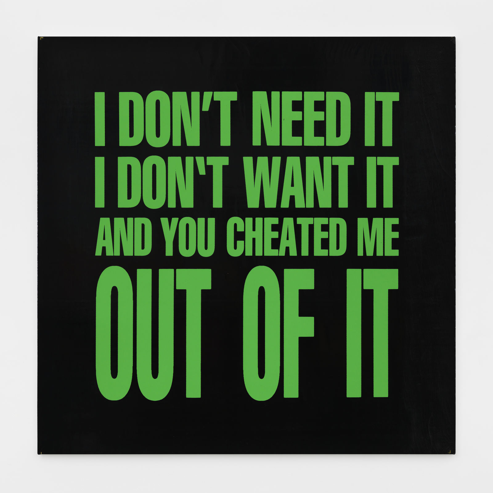 John Giorno, I DON'T NEED IT I DON'T WANT IT AND YOU CHEATED ME OUT OF IT, 1989