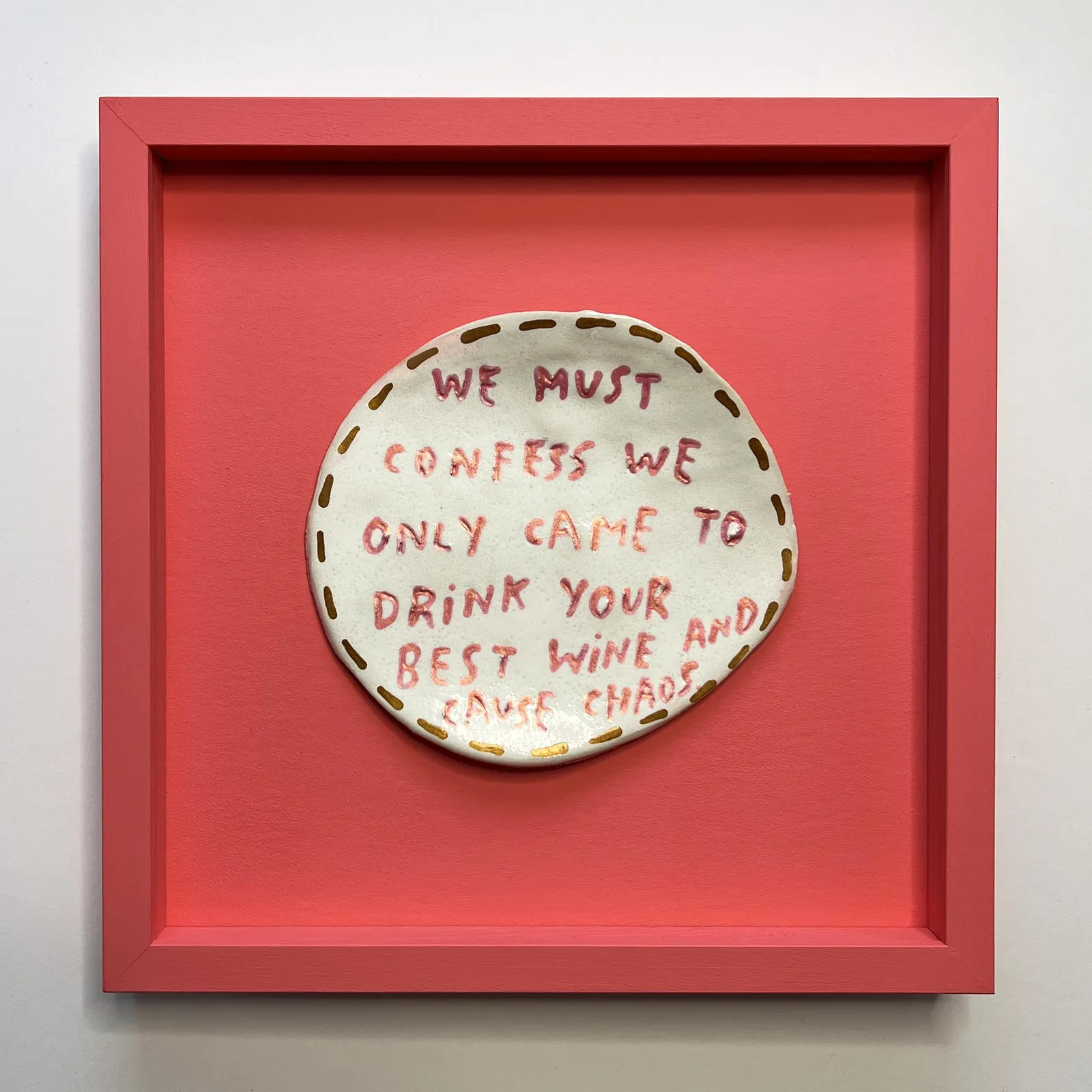 Dan Jamieson, We must confess we only came to drink your best wine and cause chaos. (S)