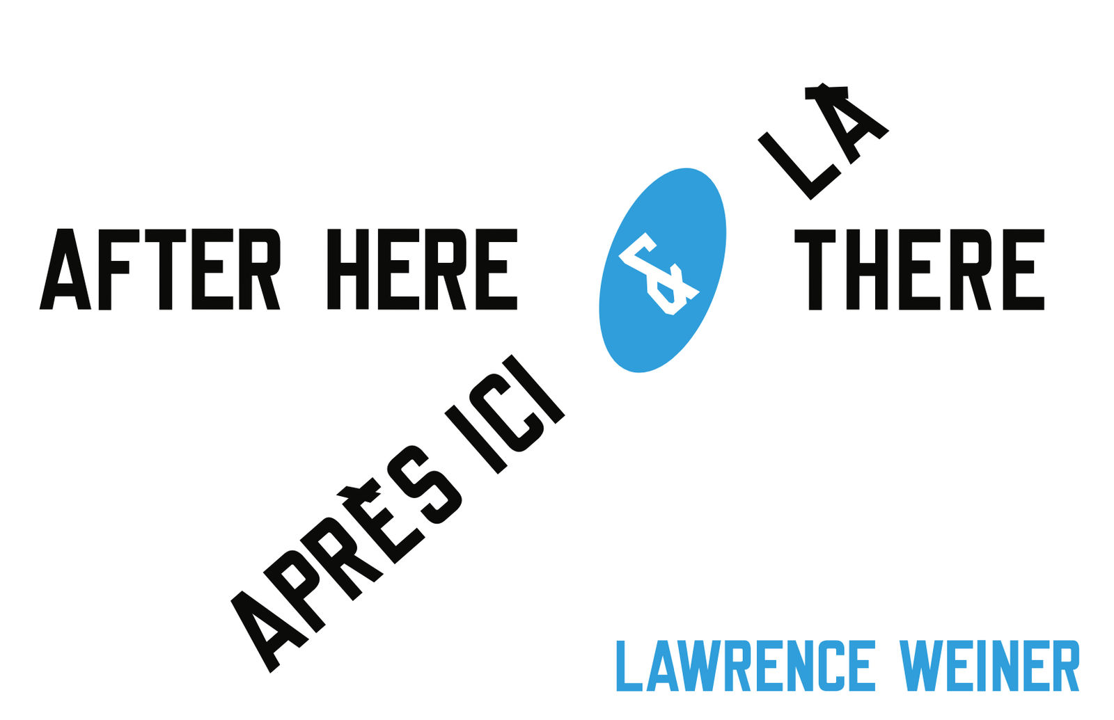 Lawrence Weiner APRÈS ICI & LÀ