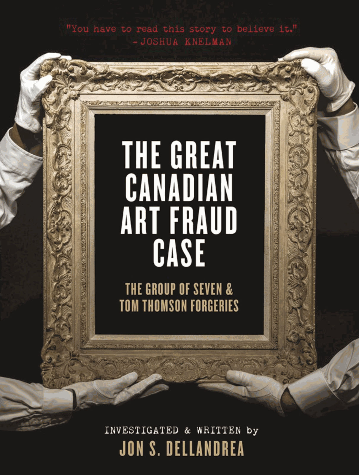 The Great Canadian Art Fraud Case: The Group of Seven and Tom Thomson Forgeries by Jon S. Dellandrea