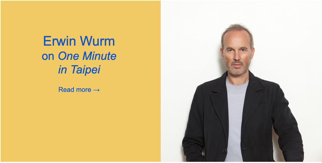 Erwin Wurm on 'One Minute in Taipei'
