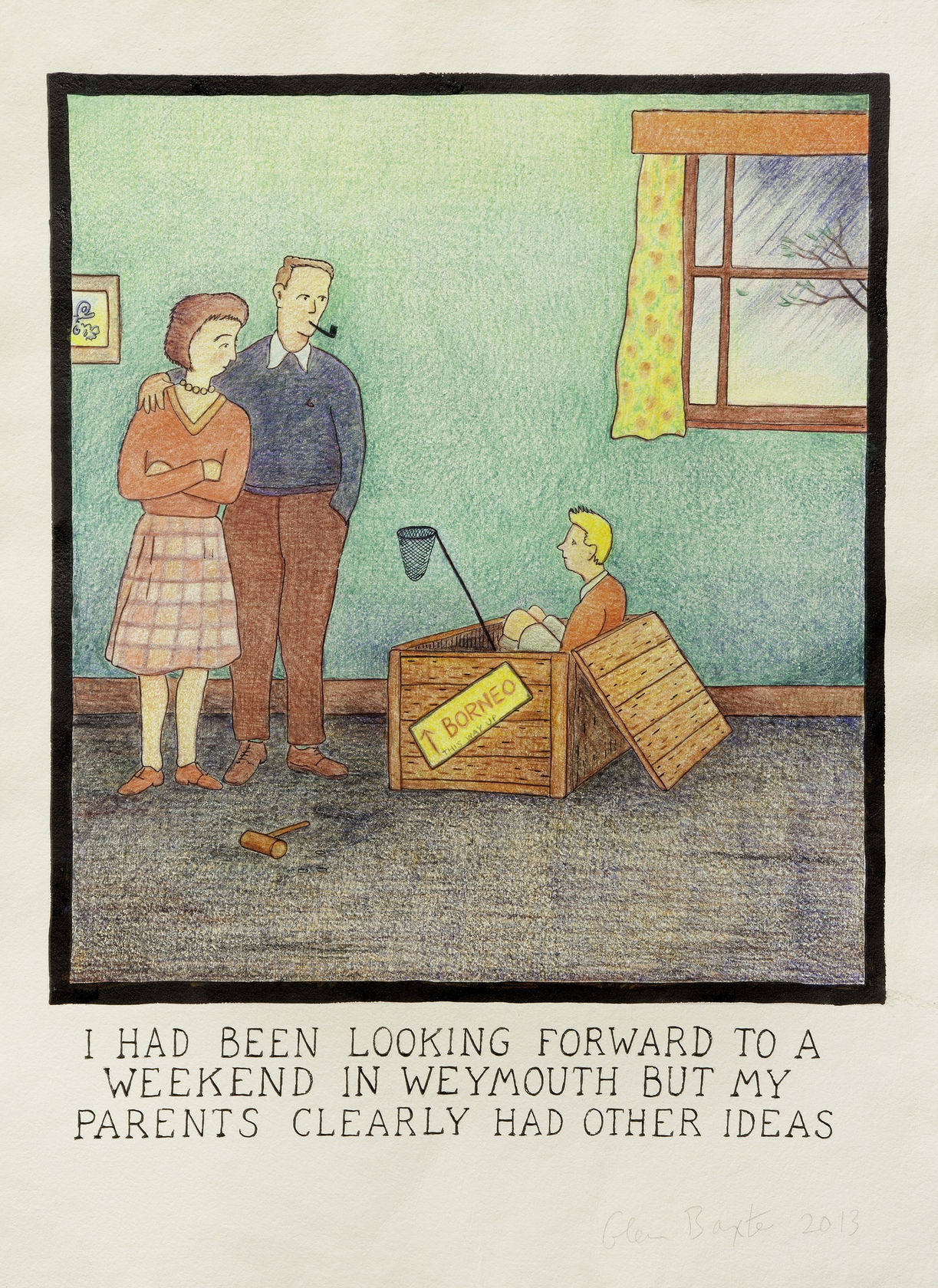 Glen Baxter I had been looking forward to a weekend in Weymouth but my parents clearly had other ideas, 2013