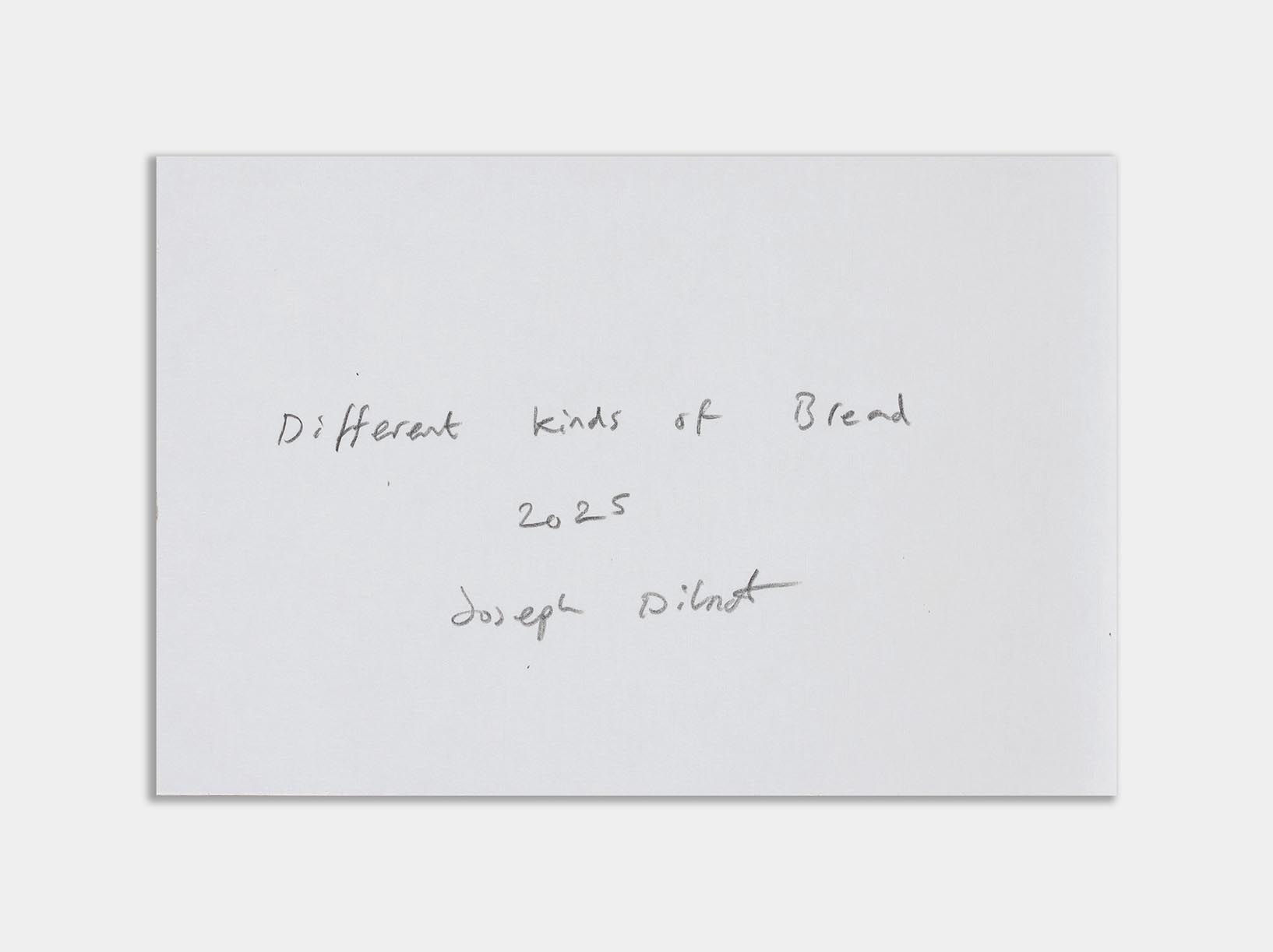 Joseph Dilnot, Different Kinds of Bread, 2025