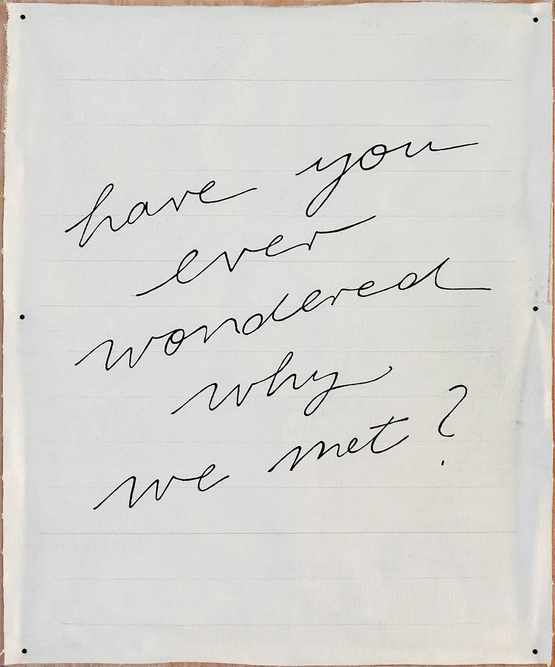 Pepi Erdbories, Have You Ever Wondered Why We Met?, 2026