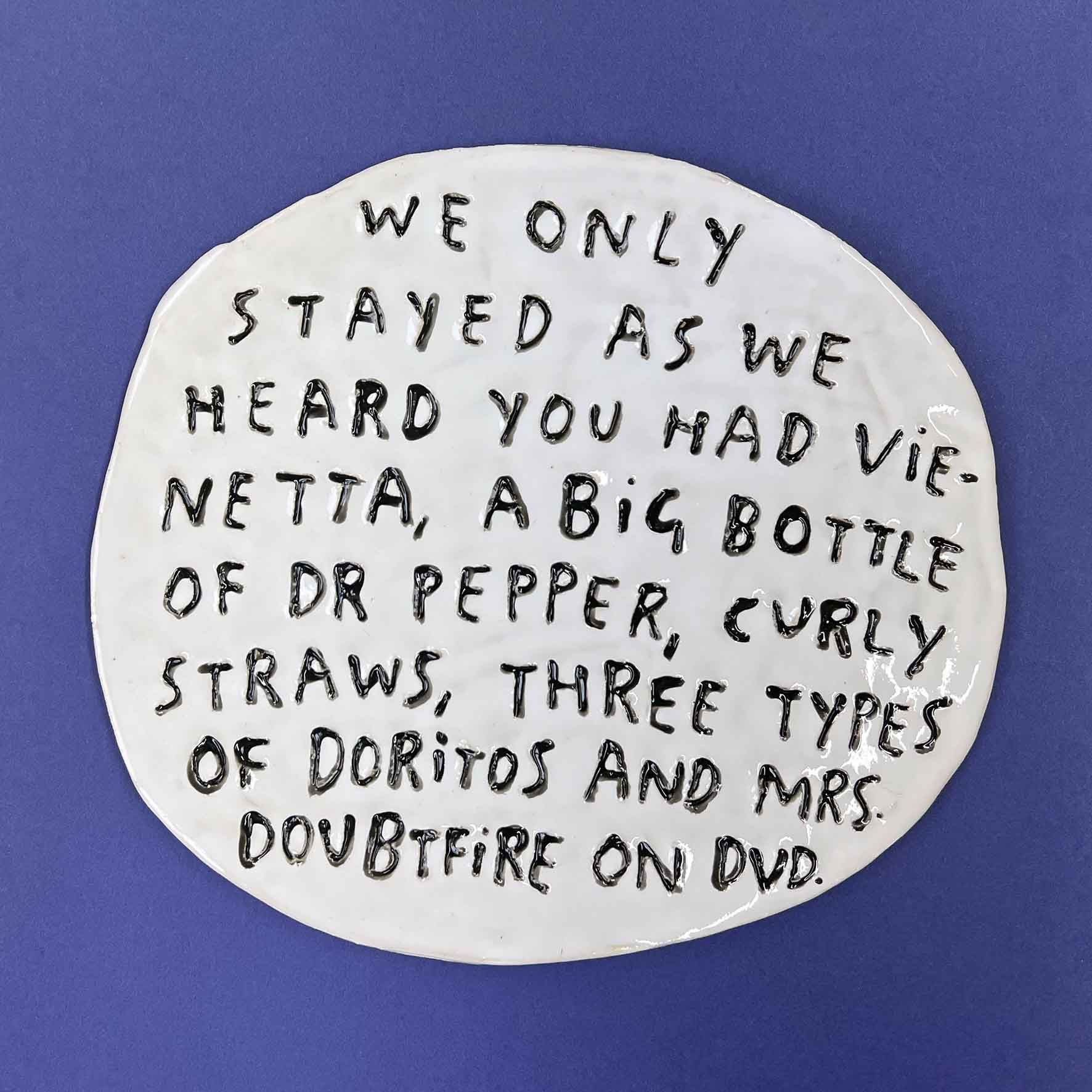 Dan Jamieson, We only stayed as we heard you had vienetta, a big bottle of Dr Pepper curly straws, three types of Doritos and Mrs Doubtfire on DVD