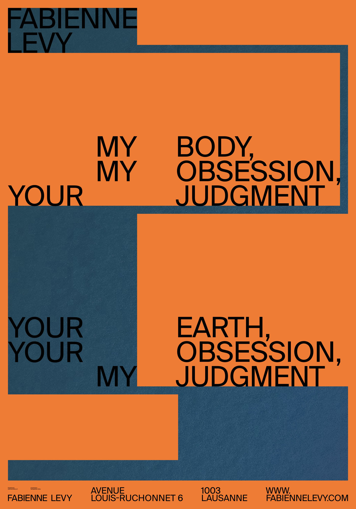 Statement Poster – Daniela Edburg “My Body, My Obsession, Your Judgement, Your Earth, Your Obsession, My Judgment” 2 colors silkscreen on Blueback paper 115gr 128 x 89.5 cm Total printed: 100 (50 used for public display) Graphic design: © Balmer Hählen Printed by Sérigraphie Uldry AG