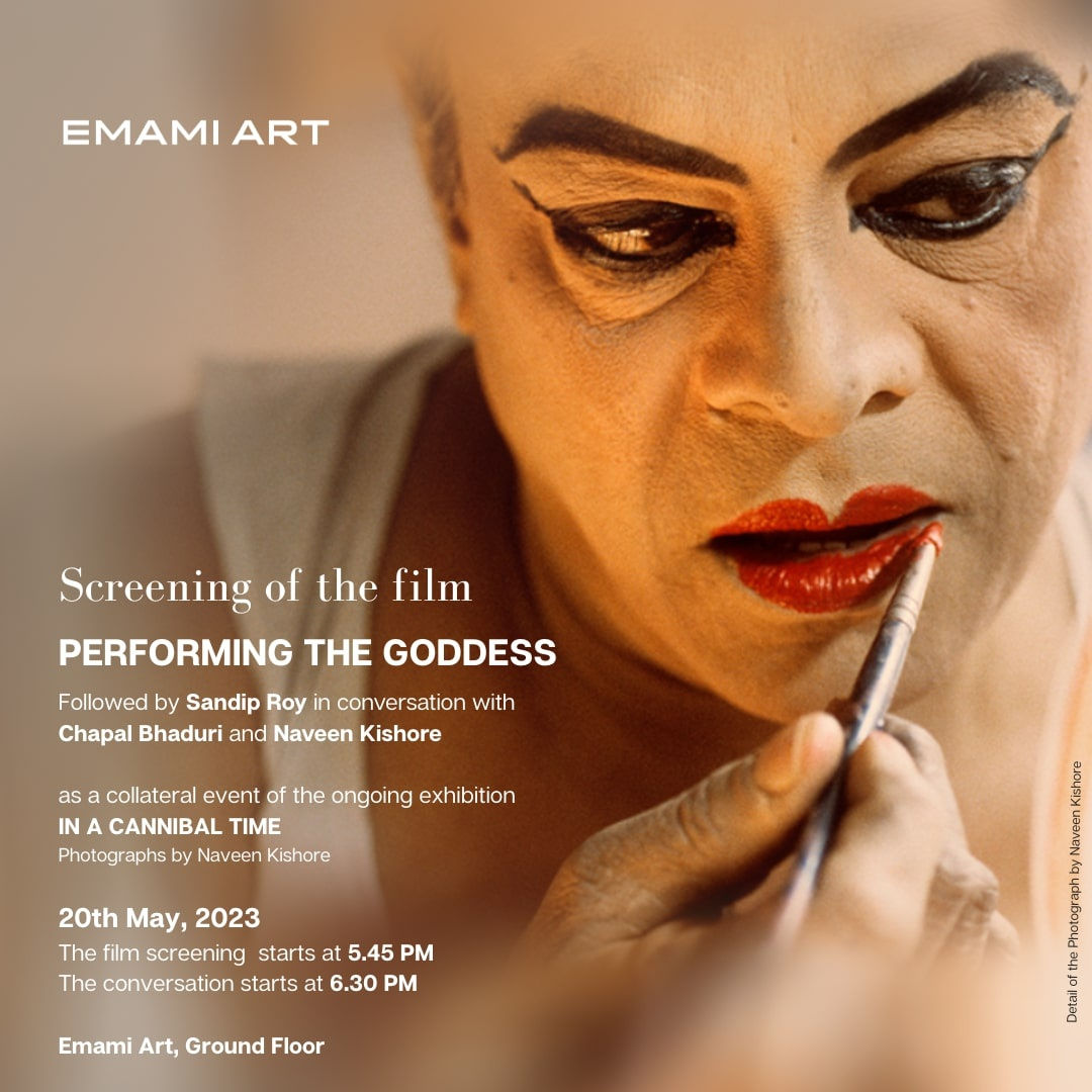 Performing the Goddess: Story of Chapal Bhaduri Screening of the documentary film by Naveen Kishore, a collateral event of the ongoing exhibition "In A Cannibal Time", followed by a conversation between Naveen Kishore and Chapal Bhaduri, moderated by Sandip Roy.