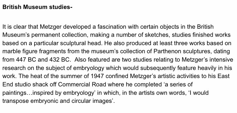 British Museum studies- It is clear that Metzger developed a fascination with certain objects in the British Museum’s permanent collection, making a number of sketches, studies finished works based on a particular sculptural head. He also produced at leas