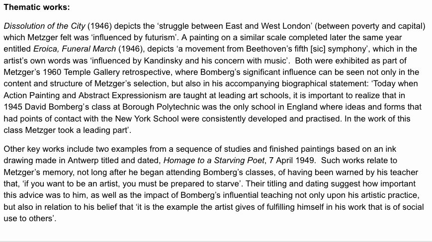 Thematic works: Dissolution of the City (1946) depicts the ‘struggle between East and West London’ (between poverty and capital) which Metzger felt was ‘influenced by futurism’. A painting on a similar scale completed later the same year entitled Eroica, 