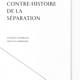 Etienne Chambaud / Vincent Normand Counter-History of Separation