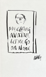 Anthony Haden-Guest. My Effing Avatar Let Me Go Alone. 2025. Ink on paper. 5 x 8 in. Courtesy the artist and Freight+Volume Gallery.