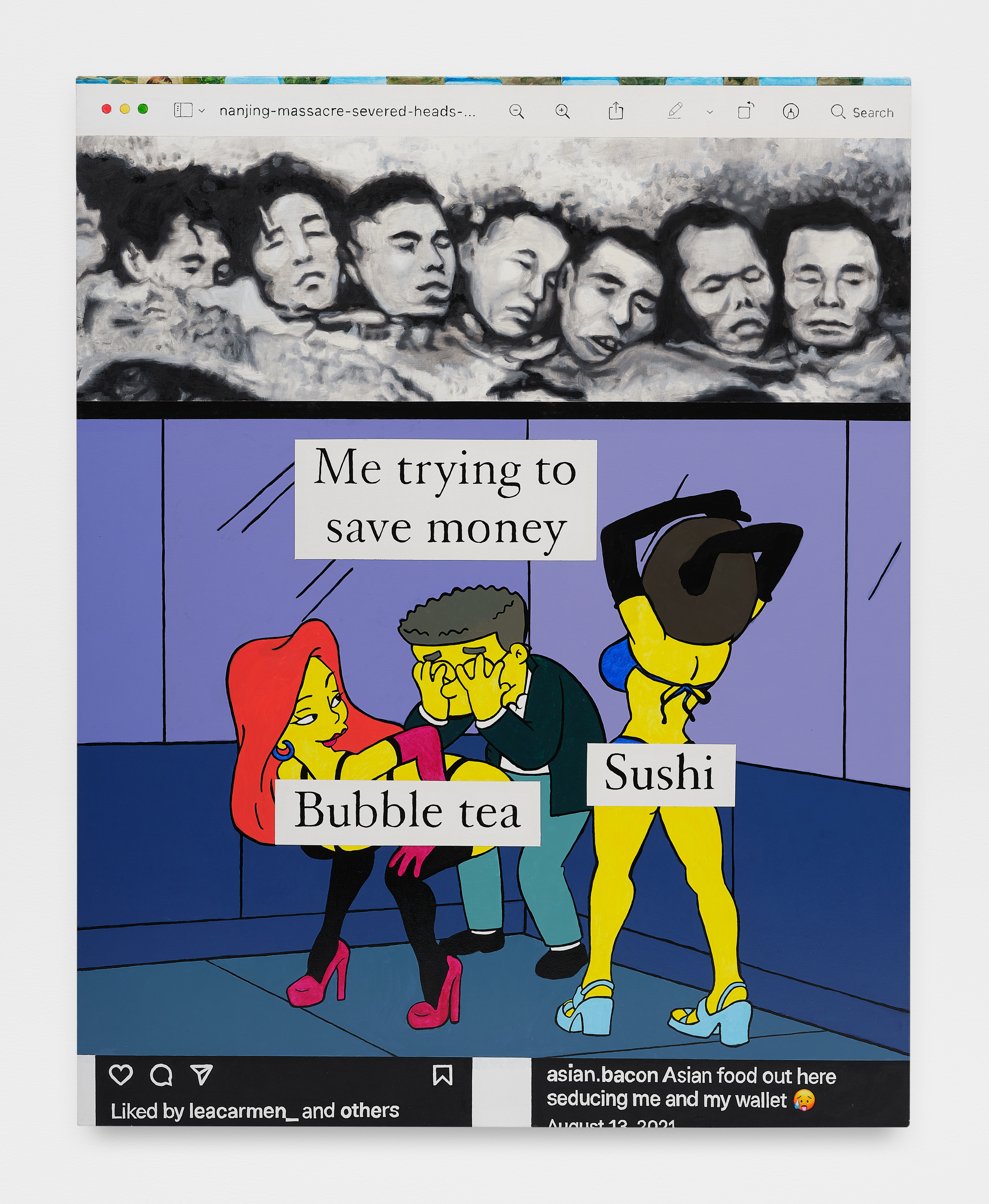 A painting by Christine Tien Wang of a meme of Simpson's character covering his eyes with women in bikinis dancing around him with text that reads "Me trying to save money" and "Bubble tea" over one woman's body and "Sushi" on the others body with a black and white photo of decapitated heads above.