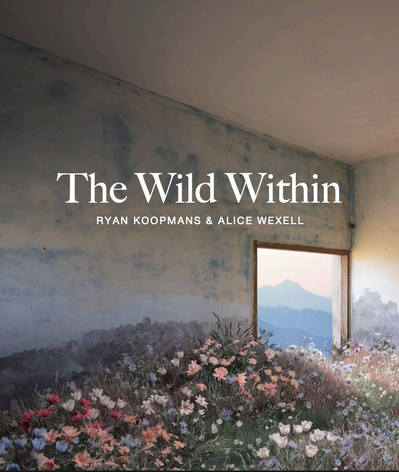 Ryan Koopmans and Alice Wexell: The Wild Within