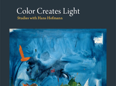 "Color Creates Light: Studies with Hans Hofmann" by Tina Dickey
