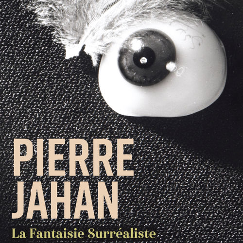 Paris Gallery Weekend 2023, Pierre Jahan. La Fantaisie surréaliste