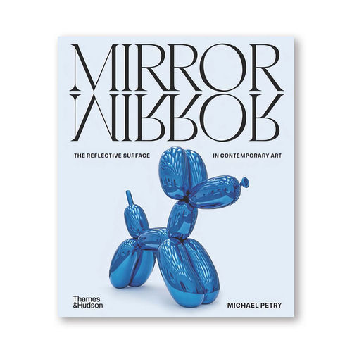 MIRRORMIRROR , THE REFLECTIVE SURFACE IN CONTEMPORARY ART