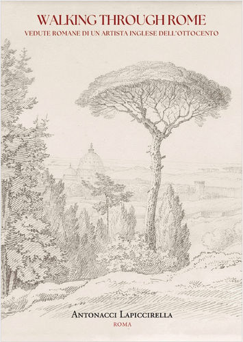 WALKING THROUGH ROME, VEDUTE ROMANE DI UN ARTISTA INGLESE DELL’OTTOCENTO
