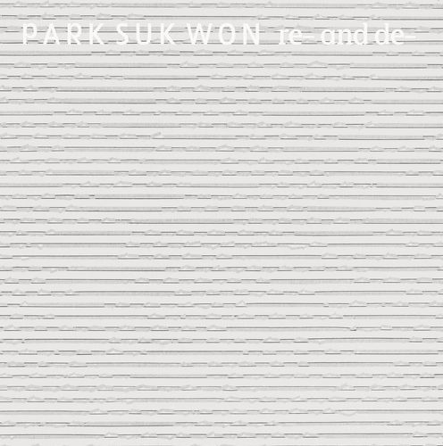 PARK SUK WON: RE- AND DE-, PARK SUK WON