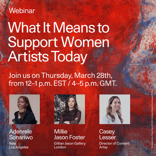 Artsy Webinar, What it Means to Support Women Artists Today