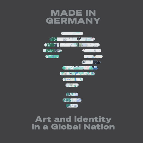 Made in Germany? Art and Identity in a Global Nation