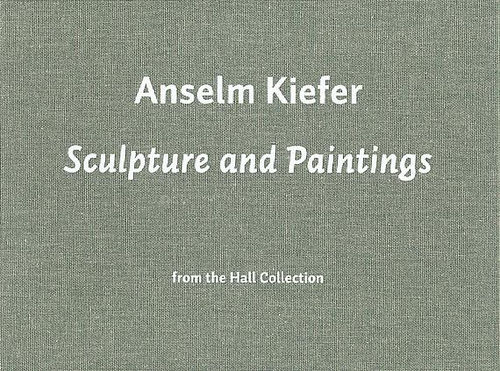 Anselm Kiefer, Sculpture and Paintings from the Hall Collection