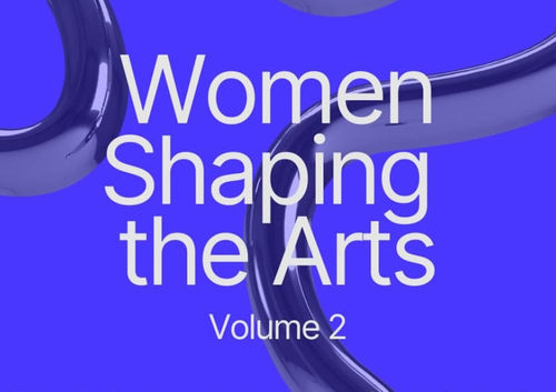 Women Shaping the Arts Vol. II