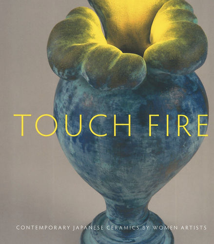 Touch Fire: Contemporary Japanese Ceramics by Women Artists, Smith College Museum of Art