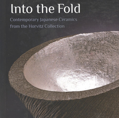 Into The Fold, Contemporary Japanese Ceramics from the Horvitz Collection