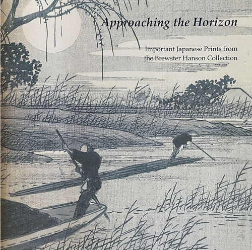 Approaching the Horizon, Important Japanese Prints from the Brewster Hanson Collection