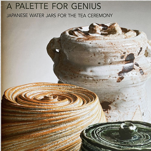 A Palette for Genius, Japanese Water Jars for the Tea Ceremony