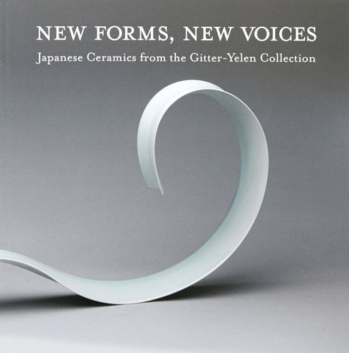 New Forms, New Voices, Japanese Ceramics from the Gitter-Yelen Collection