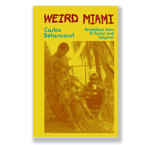 Weird Miami: Revelations from El Portal and Beyond, 2021 , Brochure, published by Bas-Fisher Invitational and Exile Books.
