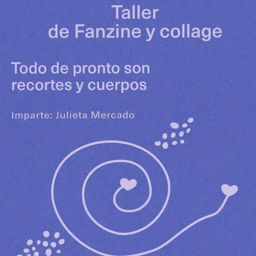 Taller de Fanzine y collage: 'Todo de pronto son recortes y cuerpos', 'Penny Goring: Unloving Love / El desamor del...