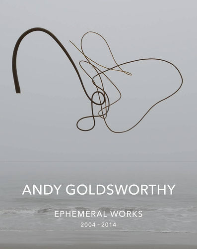 Ephemeral Works: 2004-2014, Andy Goldsworthy