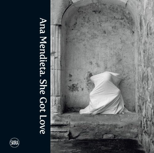 Ana Mendieta. She Got Love, Beatrice Merz, Olga Gambari