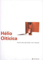 Hélio Oiticica: Painting Beyond The Frame, Edited by Luciano Figueiredo