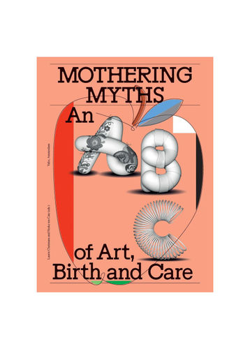 Mothering Myths: An ABC of Art, Birth and Care , Caroline Walker